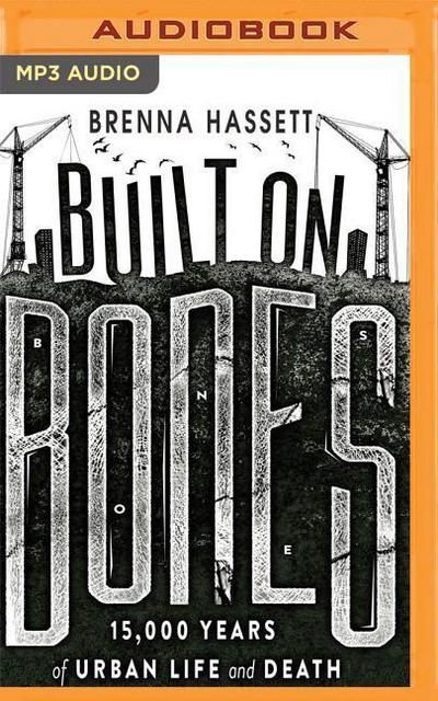 Built on Bones: 15,000 Years of Urban Life and Death