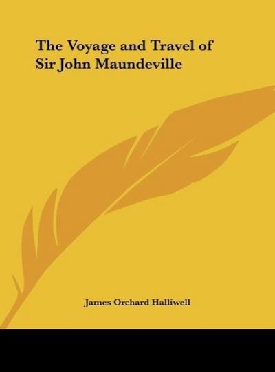 The Voyage and Travel of Sir John Maundeville - James Orchard Halliwell