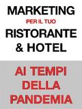 Marketing per il Tuo Ristorante & Hotel - Ai Tempi della Pandemia