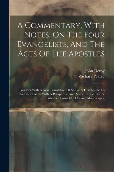A Commentary, With Notes, On The Four Evangelists, And The Acts Of The Apostles: Together With A New Translation Of St. Paul’s First Epistle To The Co