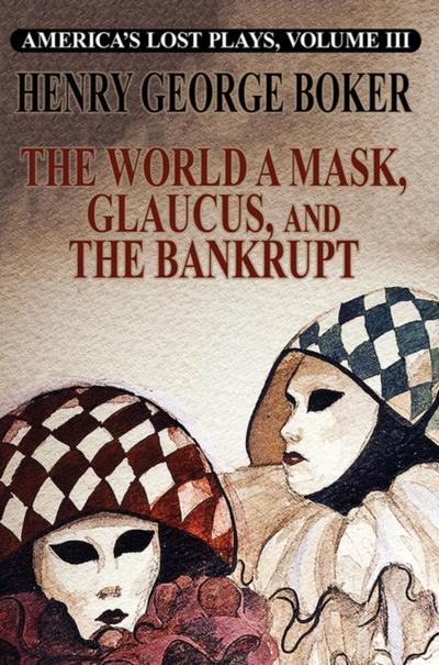 America’s Lost Plays, Vol. III: Glalucus and Other Plays