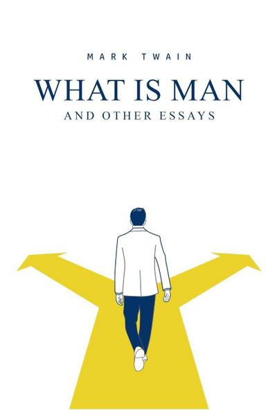 What Is Man? And Other Essays