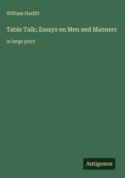 Table Talk; Essays on Men and Manners