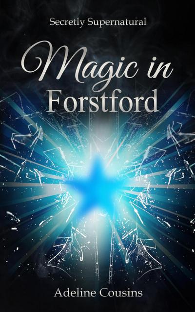 Magic in Forstford (Secretly Supernatural Series, #1)