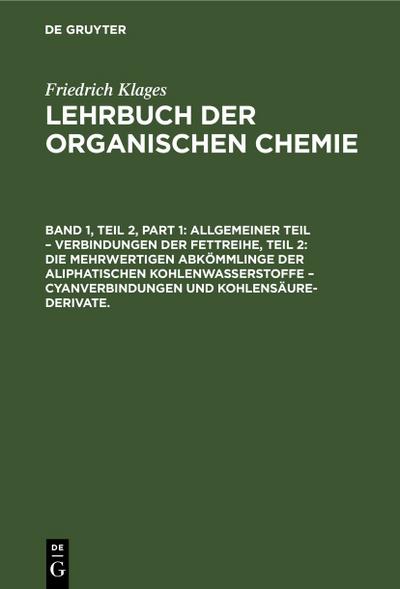 Allgemeiner Teil - Verbindungen der Fettreihe, Teil 2: Die Mehrwertigen Abkömmlinge der Aliphatischen Kohlenwasserstoffe - Cyanverbindungen und Kohlensäure-Derivate.