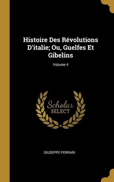 Histoire Des Révolutions D’italie; Ou, Guelfes Et Gibelins; Volume 4