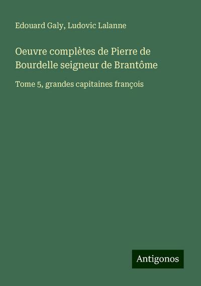 Oeuvre complètes de Pierre de Bourdelle seigneur de Brantôme