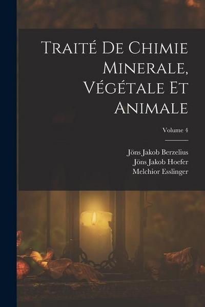 Traité De Chimie Minerale, Végétale Et Animale; Volume 4
