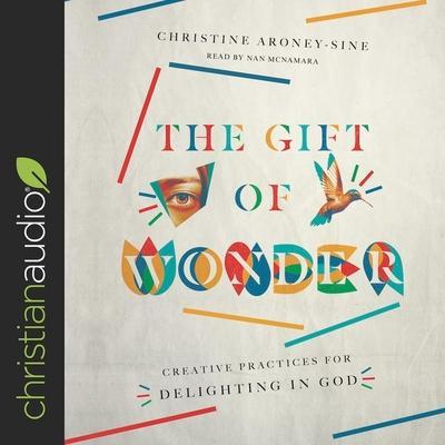 Gift of Wonder Lib/E: Creative Practices for Delighting in God