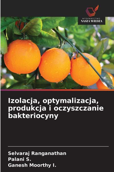 Izolacja, optymalizacja, produkcja i oczyszczanie bakteriocyny