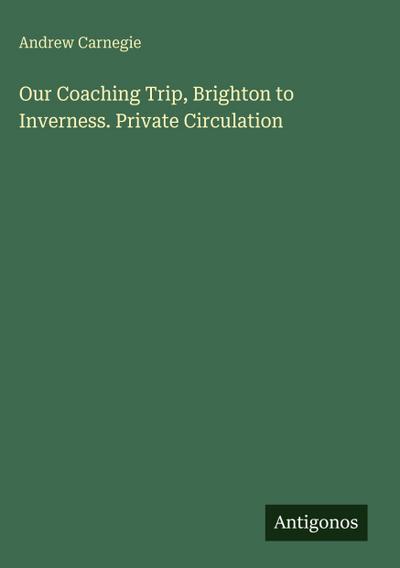Our Coaching Trip, Brighton to Inverness. Private Circulation