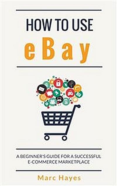 How To Use eBay: A Beginner’s Guide For A Successful ECommerce Marketplace