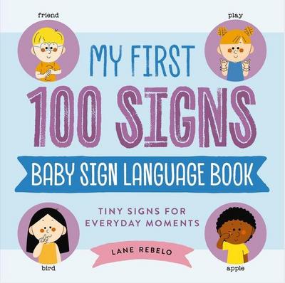 My First 100 Signs: Baby Sign Language Book