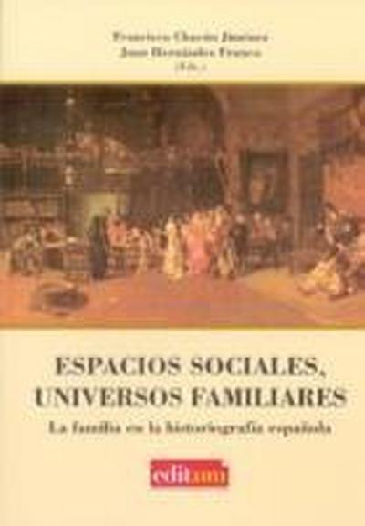 Espacios sociales, universos familiares : la familia en la historiografía española