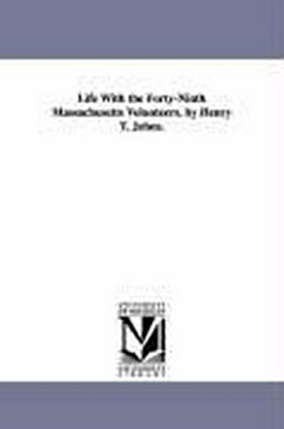 Life With the Forty-Ninth Massachusetts Volunteers. by Henry T. Johns.