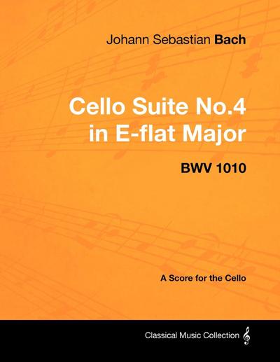 Johann Sebastian Bach - Cello Suite No.4 in E-Flat Major - Bwv 1010 - A Score for the Cello
