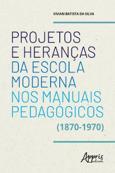 Projetos e Heranças da Escola Moderna nos Manuais Pedagógicos (1870-1970)