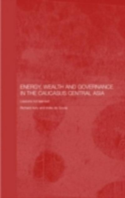 Energy, Wealth and Governance in the Caucasus and Central Asia