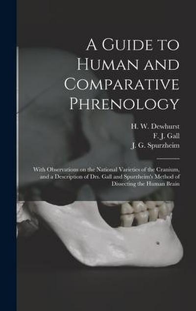 A Guide to Human and Comparative Phrenology: With Observations on the National Varieties of the Cranium, and a Description of Drs. Gall and Spurzheim’