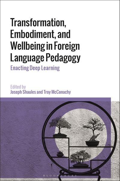 Transformation, Embodiment, and Wellbeing in Foreign Language Pedagogy