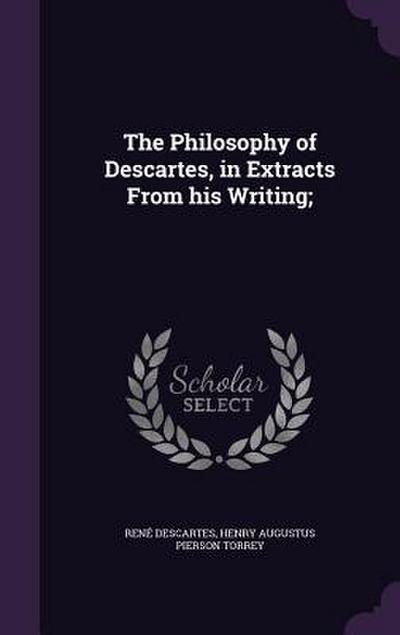 The Philosophy of Descartes, in Extracts From his Writing;