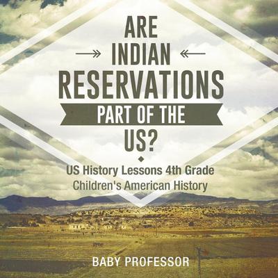 Are Indian Reservations Part of the US? US History Lessons 4th Grade | Children’s American History