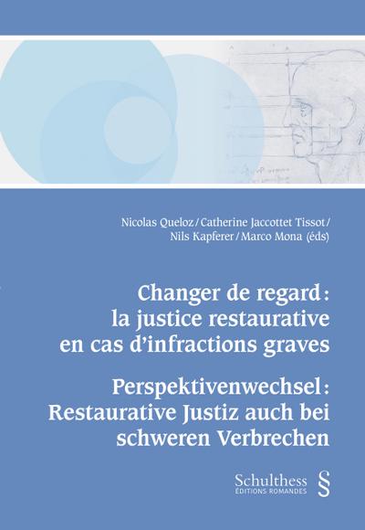 Changer de regard : La justice restaurative en cas d’infractions graves / Perspektivenwechsel: Restaurative Justiz auch bei schweren Verbrechen