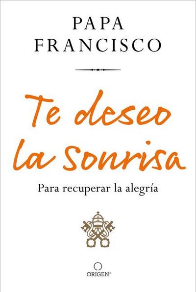 Te Deseo La Sonrisa: Para Recuperar La Alegría / I Wish for You a Smile: So You Can Find Joy