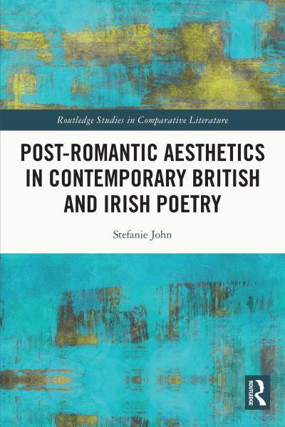 Post-Romantic Aesthetics in Contemporary British and Irish Poetry