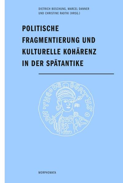 Politische Fragmentierung und kulturelle Kohärenz in der Spätantike