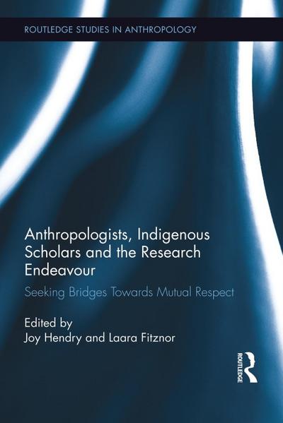 Anthropologists, Indigenous Scholars and the Research Endeavour