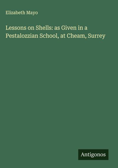 Lessons on Shells: as Given in a Pestalozzian School, at Cheam, Surrey