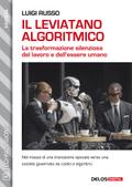 Il leviatano algoritmico - La trasformazione silenziosa del lavoro e dell’essere umano
