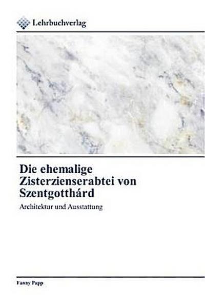 Die ehemalige Zisterzienserabtei von Szentgotthárd