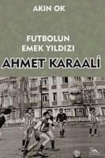 Futbolun Emek Yildizi Ahmet Karaali