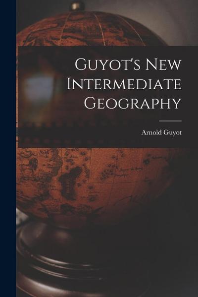 Guyot’s New Intermediate Geography