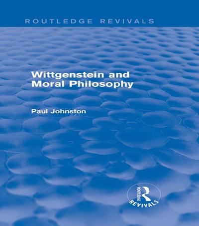 Wittgenstein and Moral Philosophy (Routledge Revivals)