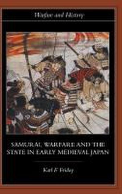 Samurai, Warfare and the State in Early Medieval Japan