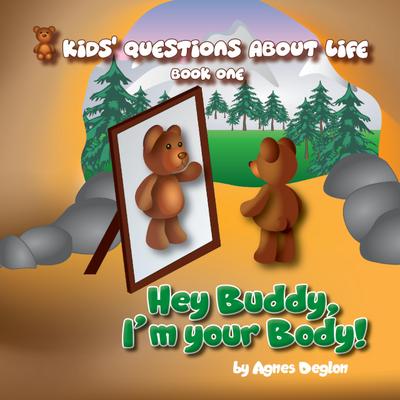 Hey Buddy, I’m your Body! (Kids’ Questions About Life, #1)