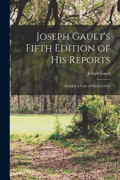 Joseph Gault’s Fifth Edition of his Reports: Entitled A Coat of Many Colors