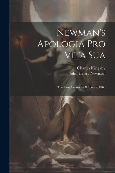 Newman’s Apologia Pro Vita Sua: The Two Versions Of 1864 & 1865