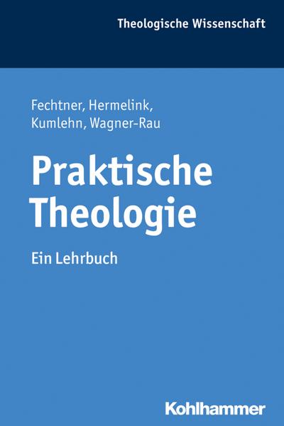 Praktische Theologie: Ein Lehrbuch (Theologische Wissenschaft / Sammelwerk für Studium und Beruf, Band 15)
