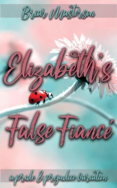 Elizabeth’s False Fiance: A Pride and Prejudice Variation