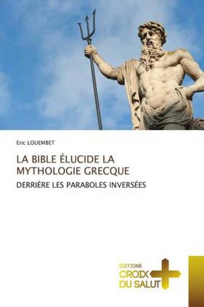 LA BIBLE ÉLUCIDE LA MYTHOLOGIE GRECQUE