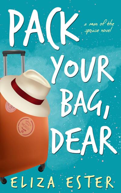 Pack Your Bag, Dear (A Man of the Spouse, #1)