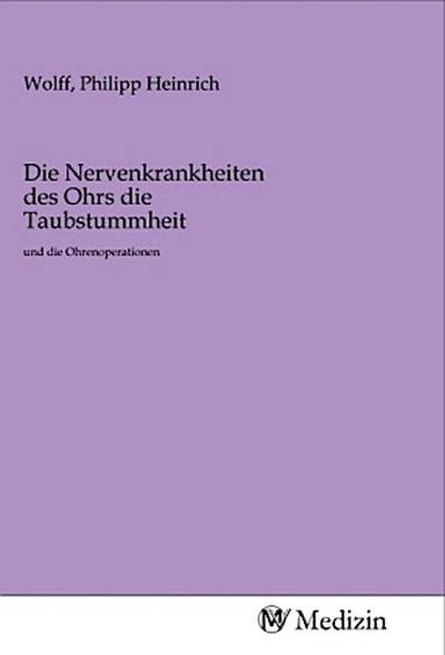 Die Nervenkrankheiten des Ohrs die Taubstummheit