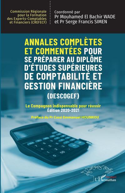 Annales complètes et commentées pour se préparer au Diplôme d’Études Supérieures de Comptabilité et Gestion Financière (DESCOGEF) Édition 2020-2021