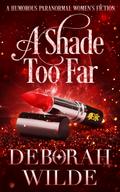 A Shade Too Far: A Humorous Paranormal Women’s Fiction (Magic After Midlife, #3)