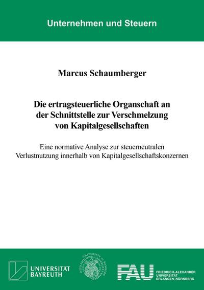 Die ertragsteuerliche Organschaft an der Schnittstelle zur Verschmelzung von Kapitalgesellschaften: Eine normative Analyse zur steuerneutralen ... (Unternehmen und Steuern)