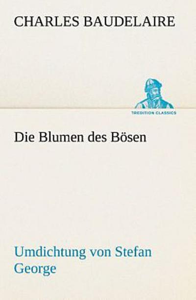 Die Blumen des Bösen. Umdichtung von Stefan George